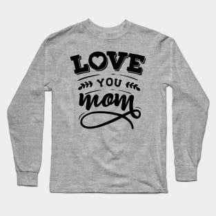 Love you mom Long Sleeve T-Shirt